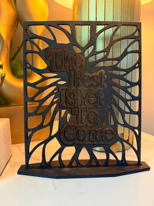 The Best Is Yet To Come – Wooden Sign, 10” Height, 5mm Wood with Stain & Finish – Free Shipping